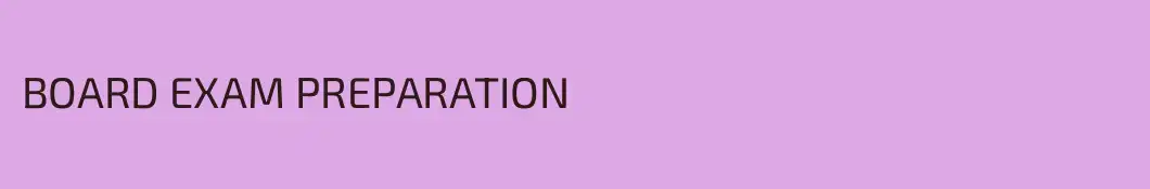 BOARD EXAM PREPARATION